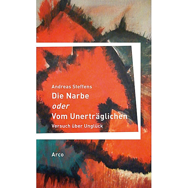 Die Narbe oder Vom Unerträglichen, Andreas Steffens