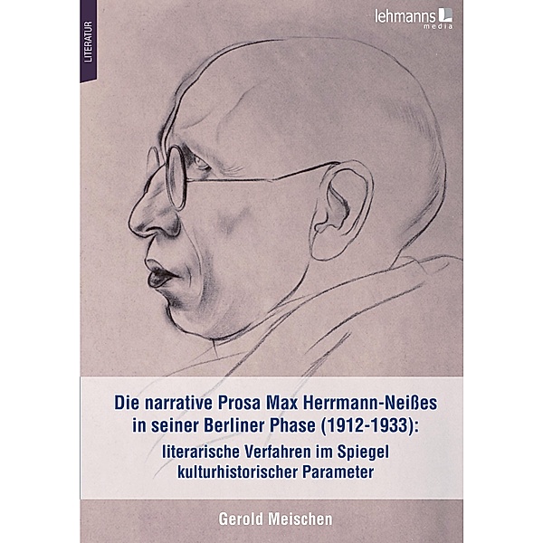Die narrative Prosa Max Herrmann-Neisses in seiner Berliner Phase (1912-1933): literarische Verfahren im Spiegel kulturhistorischer Parameter, Gerold Meischen