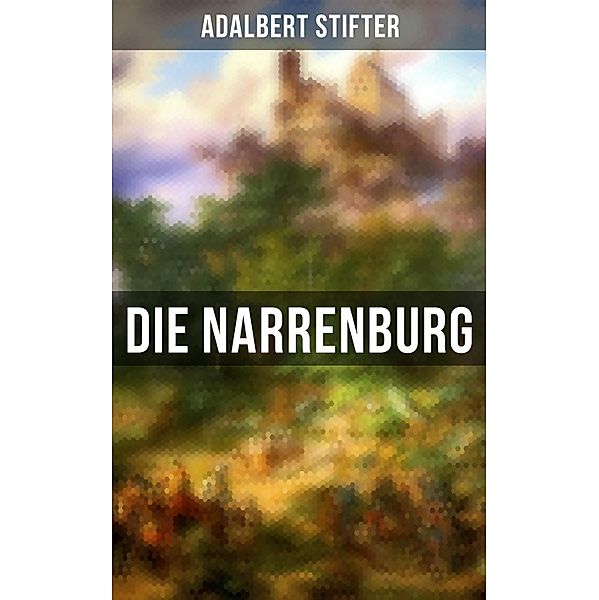 Die Narrenburg, Adalbert Stifter