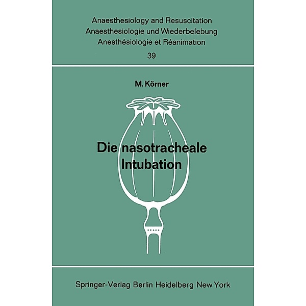 Die nasotracheale Intubation / Anaesthesiologie und Intensivmedizin Anaesthesiology and Intensive Care Medicine Bd.39, M. Körner