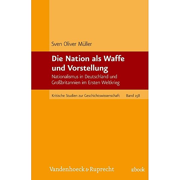 Die Nation als Waffe und Vorstellung / Kritische Studien zur Geschichtswissenschaft, Sven Oliver Müller