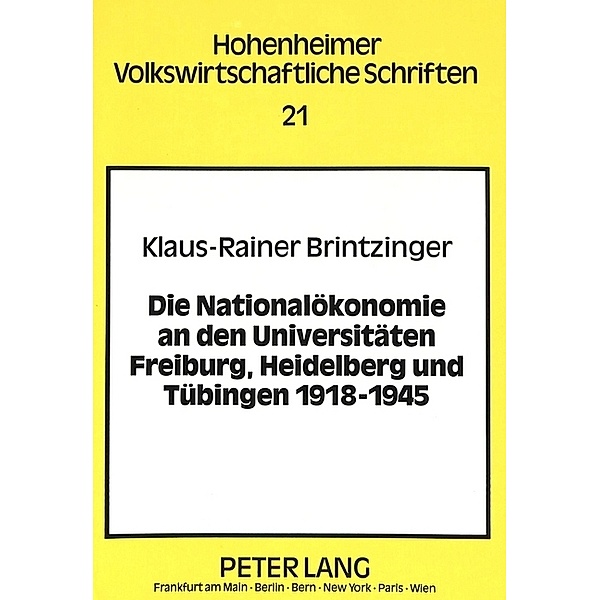 Die Nationalökonomie an den Universitäten Freiburg, Heidelberg und Tübingen 1918-1945, Klaus-Rainer Brintzinger