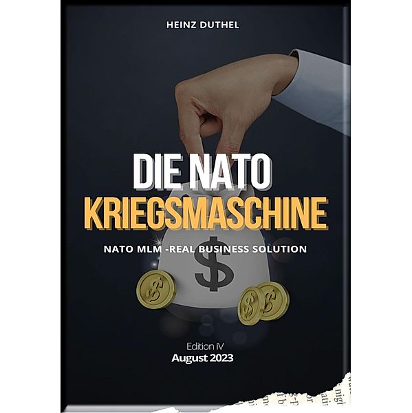 DIE NATO KRIEGSMASCHINE  GIPFELSTÜRMERIN DER SCHEINHEILIGKEIT, Heinz Duthel