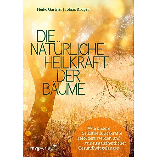 Die natürliche Heilkraft der Bäume, Heiko Gärtner, Tobias Krüger