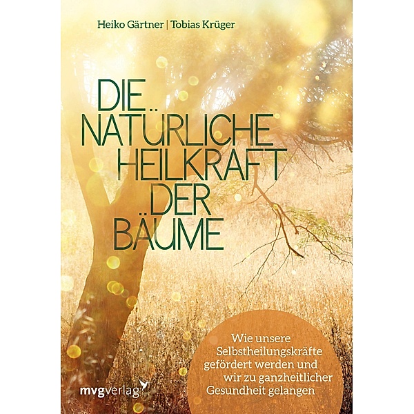 Die natürliche Heilkraft der Bäume, Heiko Gärtner, Tobias Krüger