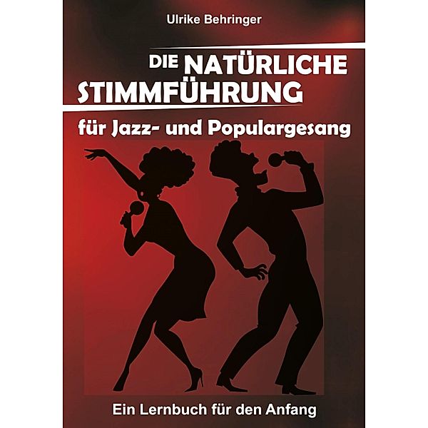 Die natürliche Stimmführung für Jazz- und Populargesang, Ulrike Behringer