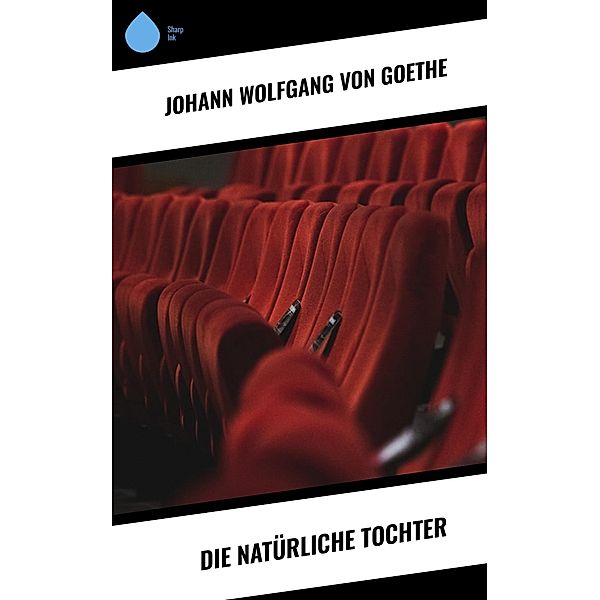 Die natürliche Tochter, Johann Wolfgang von Goethe