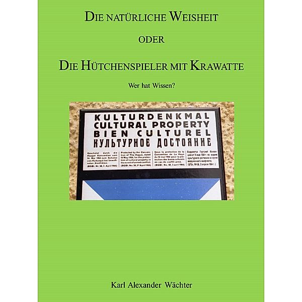 DIE NATÜRLICHE WEISHEIT ODER DIE HÜTCHENSPIELER MIT KRAWATTE, Karl Alexander Wächter