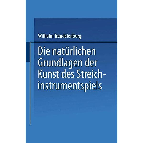 Die natürlichen Grundlagen der Kunst des Streichinstrumentspiels, Wilhelm Trendelenburg