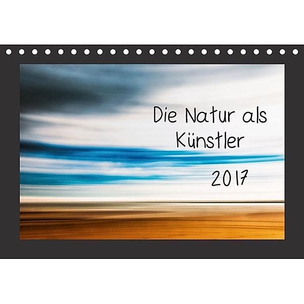 Die Natur als Künstler (Tischkalender 2017 DIN A5 quer), Kirsten Karius