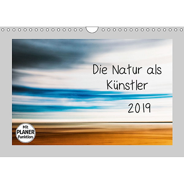 Die Natur als Künstler (Wandkalender 2019 DIN A4 quer), Kirsten Karius