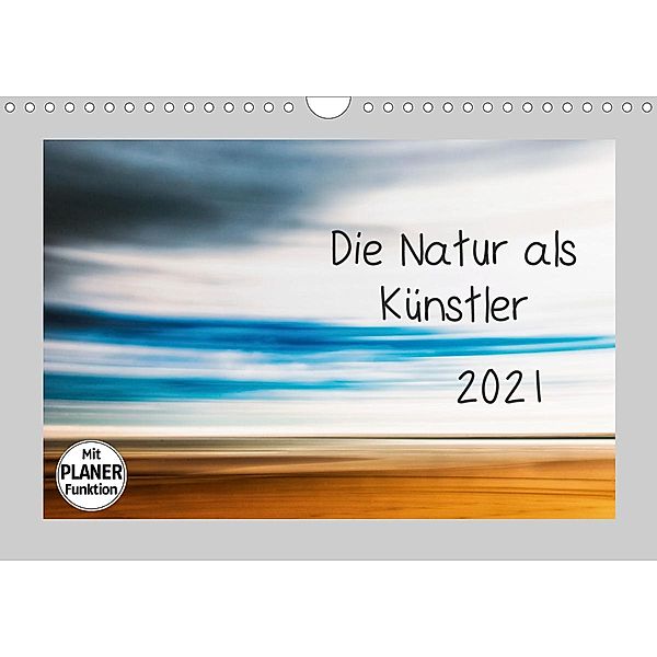 Die Natur als Künstler (Wandkalender 2021 DIN A4 quer), Kirsten Karius