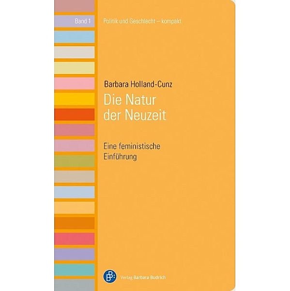 Die Natur der Neuzeit / Politik und Geschlecht - kompakt Bd.1, Barbara Holland-Cunz