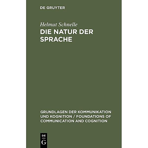 Die Natur der Sprache / Grundlagen der Kommunikation und Kognition / Foundations of Communication and Cognition, Helmut Schnelle