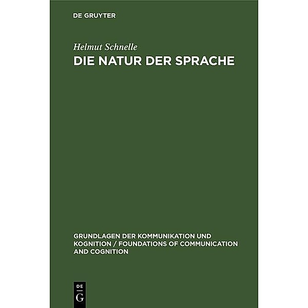 Die Natur der Sprache / Grundlagen der Kommunikation und Kognition / Foundations of Communication and Cognition, Helmut Schnelle