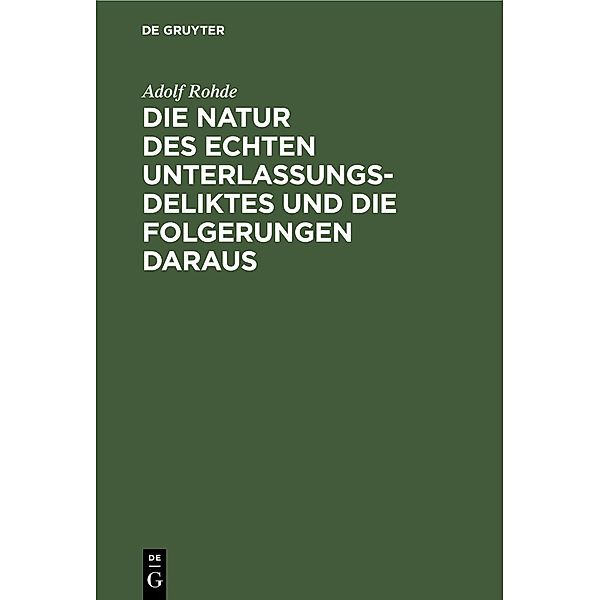 Die Natur des echten Unterlassungsdeliktes und die Folgerungen daraus, Adolf Rohde