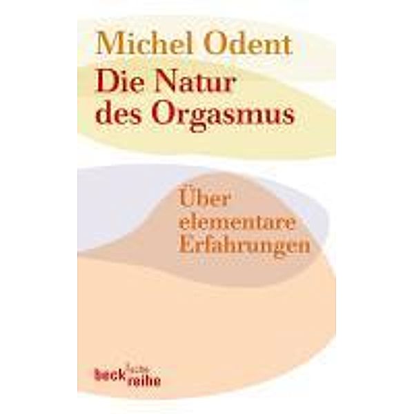 Die Natur des Orgasmus / Beck'sche Reihe Bd.1659, Michel Odent