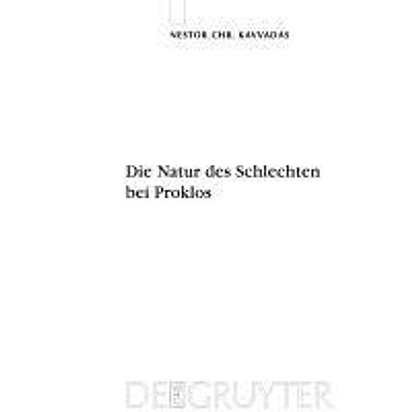 Die Natur des Schlechten bei Proklos / Quellen und Studien zur Philosophie Bd.93, Nestor Chr. Kavvadas