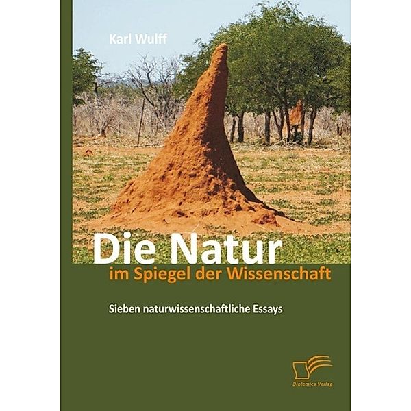 Die Natur im Spiegel der Wissenschaft: Sieben naturwissenschaftliche Essays, Karl Wulff