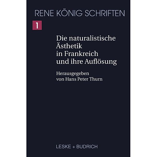 Die naturalistische Ästhetik in Frankreich und ihre Auflösung / René König Schriften. Ausgabe letzter Hand Bd.1