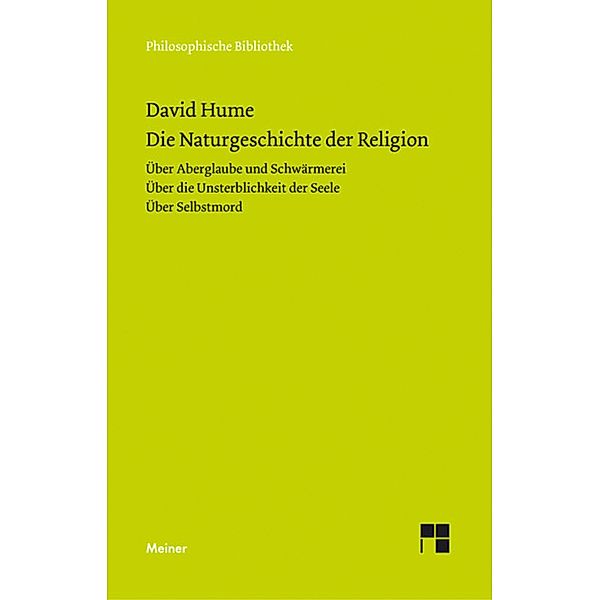 Die Naturgeschichte der Religion. Über Aberglaube und Schwärmerei. Über die Unsterblichkeit der Seele. Über Selbstmord / Philosophische Bibliothek Bd.341, David Hume