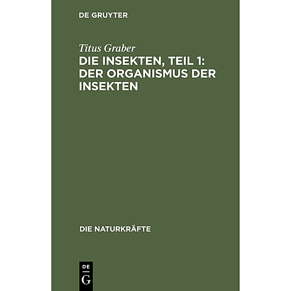 Die Naturkräfte / 21, 1 / Die Insekten, Teil 1: Der Organismus der Insekten, Titus Graber