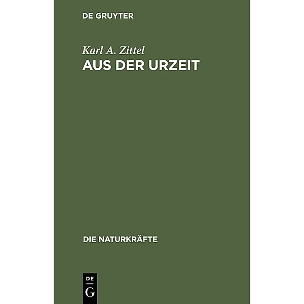Die Naturkräfte / 8/9 / Aus der Urzeit, Karl A. Zittel