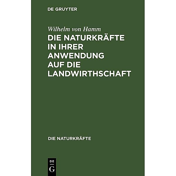 Die Naturkräfte in ihrer Anwendung auf die Landwirthschaft / Die Naturkräfte Bd.20, Wilhelm von Hamm