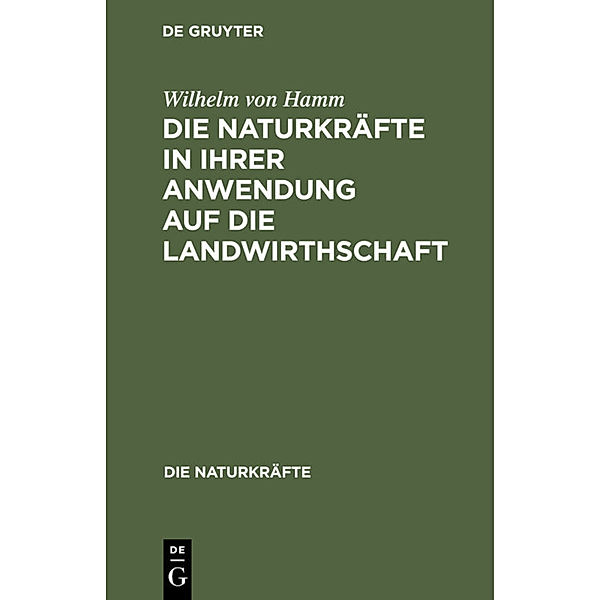 Die Naturkräfte in ihrer Anwendung auf die Landwirthschaft, Wilhelm von Hamm