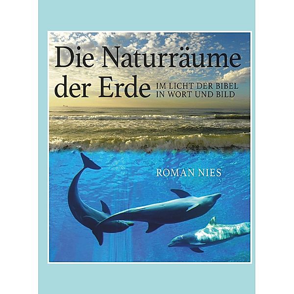 Die Naturräume der Erde im Licht der Bibel, Roman Nies