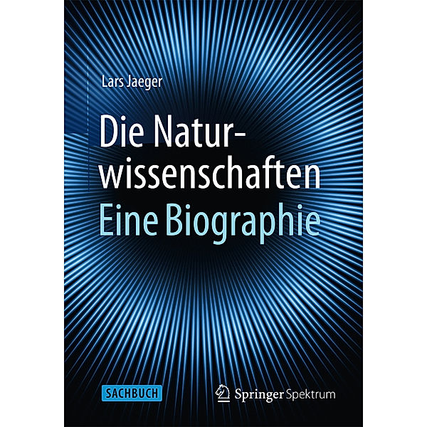 Die Naturwissenschaften: Eine Biographie, Lars Jaeger