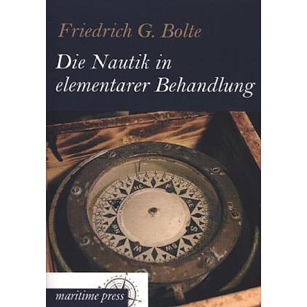 Die Nautik in elementarer Behandlung, Friedrich G. Bolte
