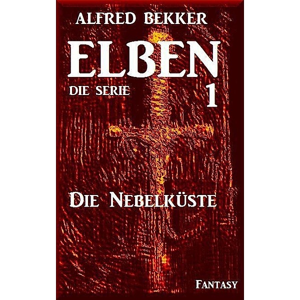 Die Nebelküste: Elben - Die Serie 1 / ELBEN - Die Serie, Alfred Bekker