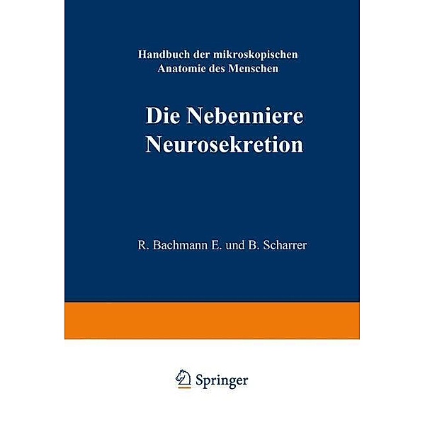 Die Nebenniere. Neurosekretion. / Handbuch der mikroskopischen Anatomie des Menschen Handbook of Mikroscopic Anatomy Bd.6 / 5