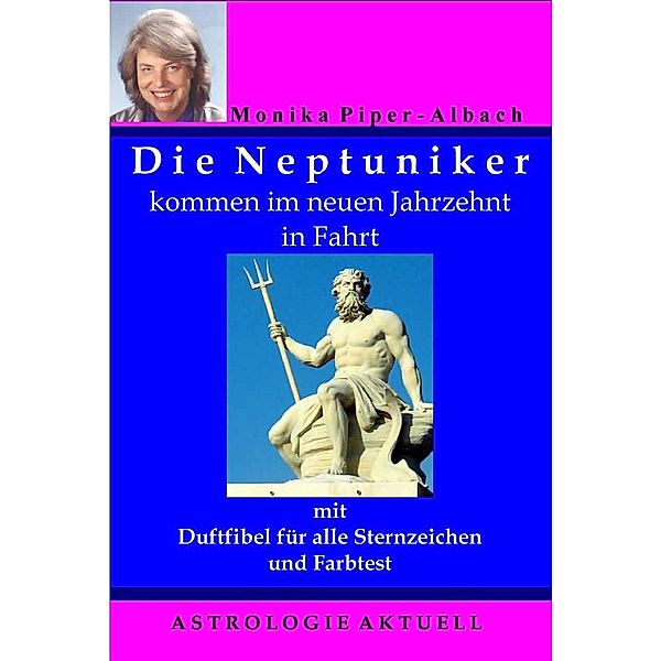 Die Neptuniker kommen im neuen Jahrzehnt in Fahrt. Astrologie Aktuell, Monika Piper-Albach