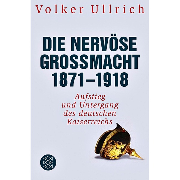 Die nervöse Grossmacht 1871 - 1918, Volker Ullrich