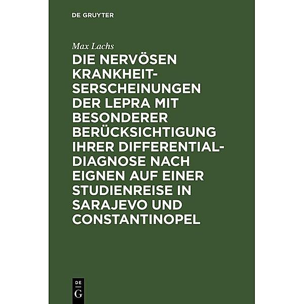 Die nervösen Krankheitserscheinungen der Lepra mit besonderer Berücksichtigung ihrer Differential-Diagnose nach eignen auf einer Studienreise in Sarajevo und Constantinopel, Max Lachs