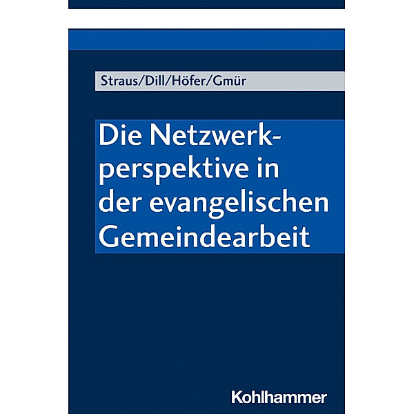Die Netzwerkperspektive in der evangelischen Gemeindearbeit, Florian Straus, Helga Dill, Renate Höfer, Wolfgang Gmür