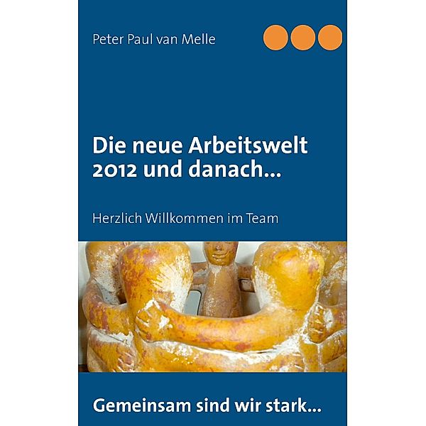 Die neue Arbeitswelt 2012 und danach..., Peter Paul van Melle