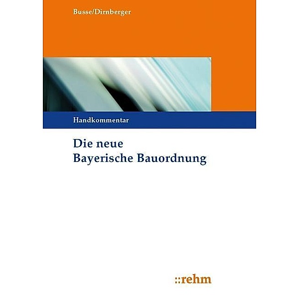 Die neue Bayerische Bauordnung, Handkommentar, Jürgen Busse, Franz Dirnberger