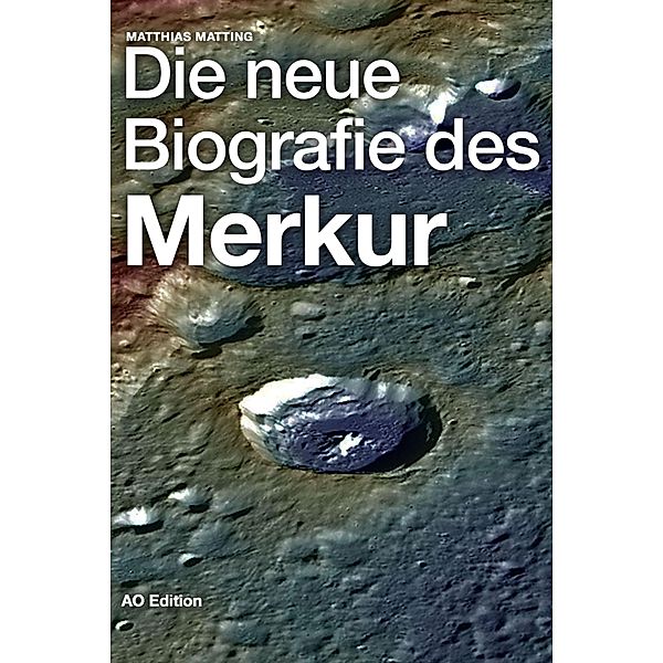 Die neue Biografie des Merkur / Universum Bd.3, Matthias Matting