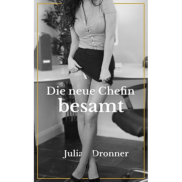 Die neue Chefin besamt: Büro-Orgien, Julia Dronner