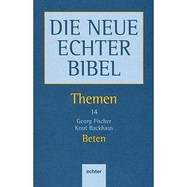 Die Neue Echter Bibel, Themen: Bd.14 Themen / Beten, Georg Fischer, Knut Backhaus
