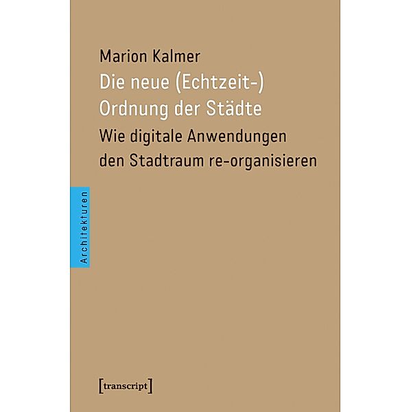 Die neue (Echtzeit-)Ordnung der Städte / Architekturen Bd.57, Marion Kalmer