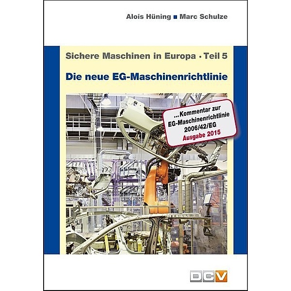 Die neue EG-Maschinenrichtlinie, Ausgabe 2015, Alois Hüning, Marc Schulze