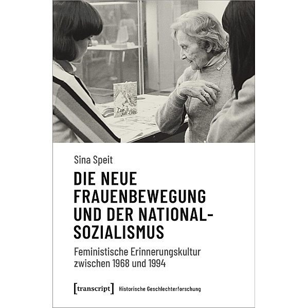 Die neue Frauenbewegung und der Nationalsozialismus / Historische Geschlechterforschung Bd.13, Sina Speit
