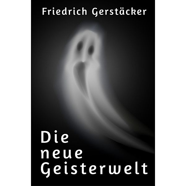 Die neue Geisterwelt, Friedrich Gerstäcker