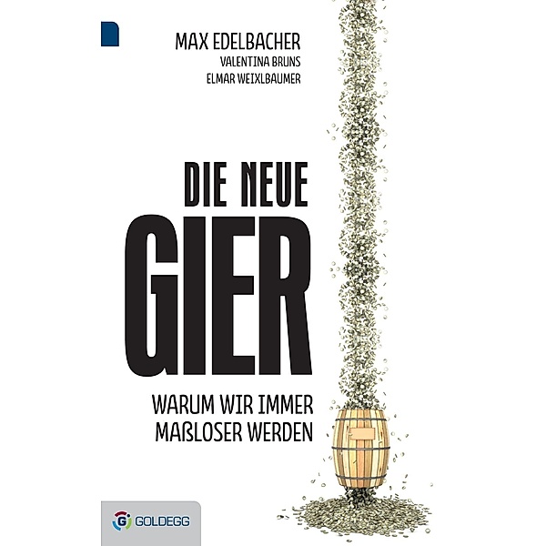 Die neue Gier / Goldegg Gesellschaft, Max Edelbacher, Valentina Bruns, Elmar Weixlbaumer
