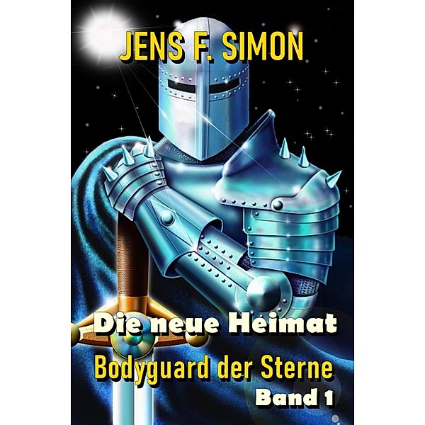 Die neue Heimat (Bodyguard der Sterne 1), Jens F. Simon