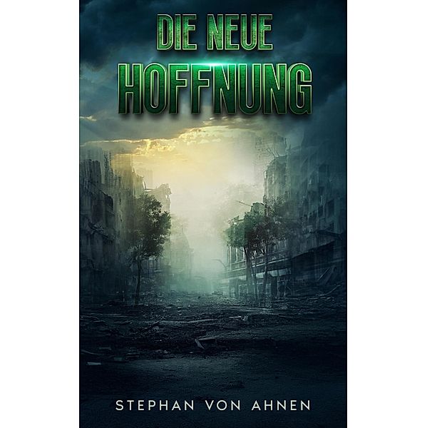 Die neue Hoffnung - Die Rettung der Menschheit scheint ungewiss, Stephan von Ahnen